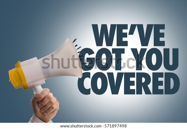 We\'ve Got You\
Covered