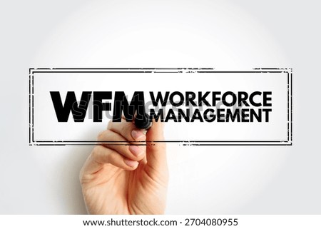 WFM - WorkForce Management is an institutional process that maximizes performance levels and competency for an organization, acronym concept stamp