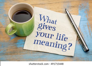 What gives your life meaning - a philosophical question on a napkin with a cup of coffee