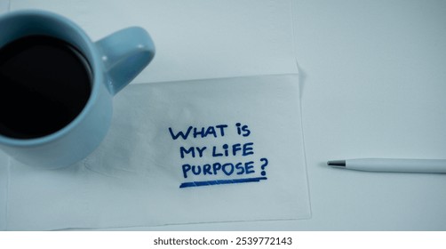 WHAT IS MY LIFE PURPOSE - motivational handwriting on a napkin with a cup of coffee. Business and developmen concept. Life and carrer concept - Powered by Shutterstock