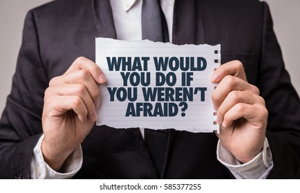 What Would You Do If You Weren't Afraid? - Shutterstock ID 585377255