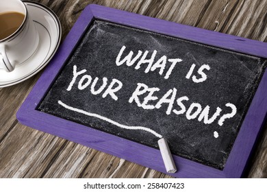 What Is Your Reason Handwritten On Blackboard