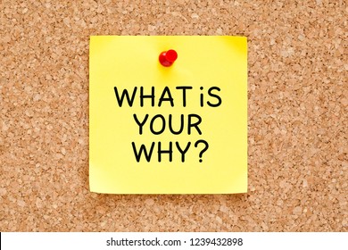 What Is Your Why Question Handwritten On Yellow Sticky Note Pinned On Cork Bulletin Board.