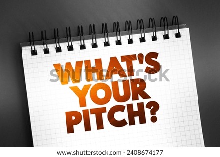 What's Your Pitch? is a phrase often used to inquire about someone's sales pitch, elevator pitch, or presentation, text concept on notepad