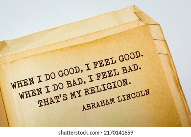 When I Do Good, I Feel Good. When I Do Bad, I Feel Bad. That’s My Religion. Abraham Lincoln - Inscriptions On A Paper