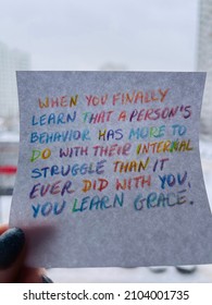 When You Finally Learn That A Person’s Behavior Has More To Do With Their Internal Struggle Than It Ever Did With You, You Learn Grace. Handwritten Message.