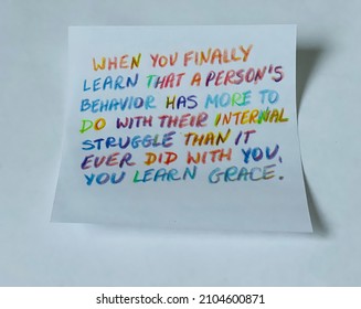 When You Finally Learn That A Person’s Behavior Has More To Do With Their Internal Struggle Than It Ever Did With You, You Learn Grace. Handwritten Message.