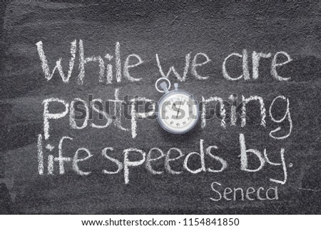 while we are postponing life speeds by - quote of ancient Roman philosopher Seneca written on chalkboard with vintage stopwatch instead of O