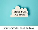 A white cloud with the words Time for Action written in black. Concept of urgency and the need to take action