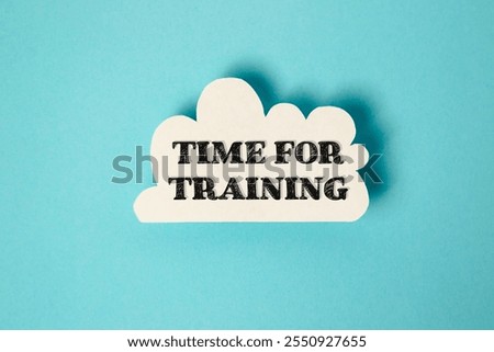 White cloud with the words time for training written in black. Concept of urgency and importance, as if the training is time-sensitive and must be completed quickly
