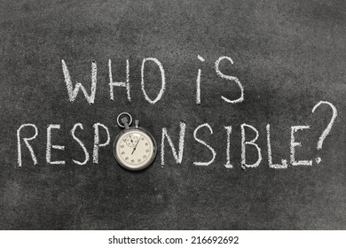 Who Is Responsible Question Handwritten On Chalkboard With Vintage Precise Stopwatch Used Instead Of O