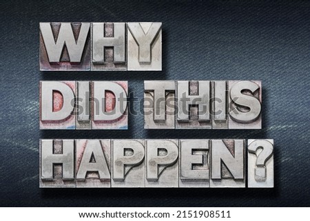 why did this happen question made from metallic letterpress on dark jeans background