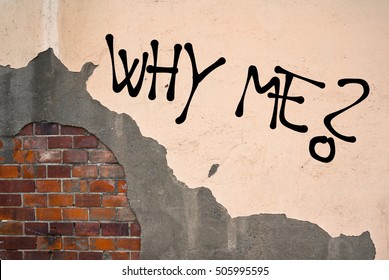 Why Me? - Handwritten Graffiti Sprayed On The Wall - Innocent Sufferer And Victim Is Asking On Unfair Misery And Tragedy