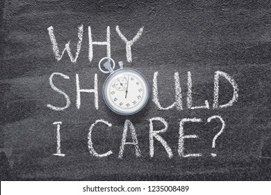 Why Should I Care Question Handwritten On Chalkboard With Vintage Precise Stopwatch Used Instead Of O