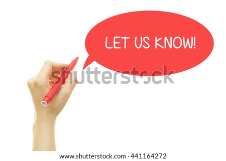 Woman hand writing LET US KNOW with a marker isolated on white.