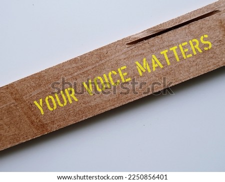 Wood with text written YOUR VOICE MATTERS, concept of expressing one internal world out to the public space, every voices deserves to be heard