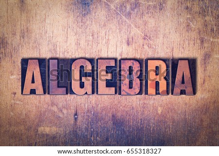 The word Algebra concept and theme written in vintage wooden letterpress type on a grunge background.