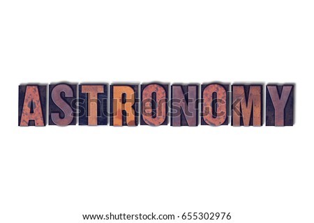The word Astronomy concept and theme written in vintage wooden letterpress type on a white background.