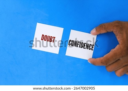 Word choice Doubt or Confidence. While confidence can be beneficial for decision-making and action, doubt can also be a valuable tool for critical thinking and avoiding errors
