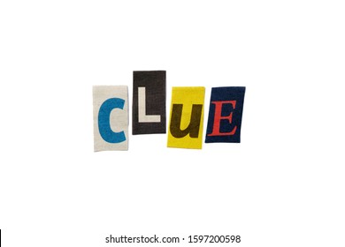 The Word CLUE Formed With Newspaper Cutout On White Paper Background. Letters From Newspaper Clippings Forming The Word CLUE. Concept For Puzzles, Riddles, Guessing Games And Fun And Play.