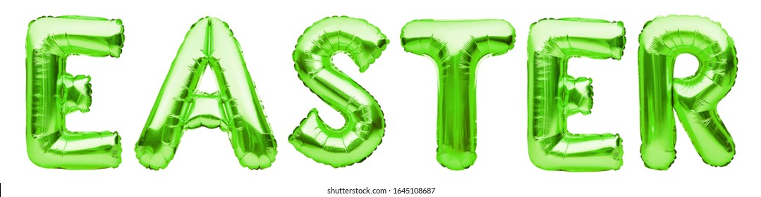 Word EASTER Made Of Green Inflatable Balloons Isolated On White Background. Helium Foil Balloons Forming Word Easter. Happy Easter Concept, Great Spring Christian Holiday, Celebrating Decoration