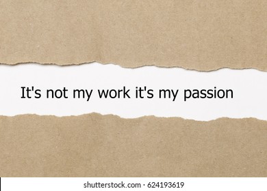 The Word It's Not My Work It's My Passion Appearing Behind Torn Paper. 