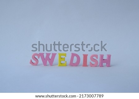Word 'Swedish' on white background. Swedish is the official language of Sweden and, with Finnish, one of the two national languages of Finland.
