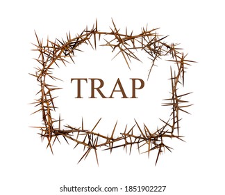 The Word Trap Among The Thorns. Trap Concept.