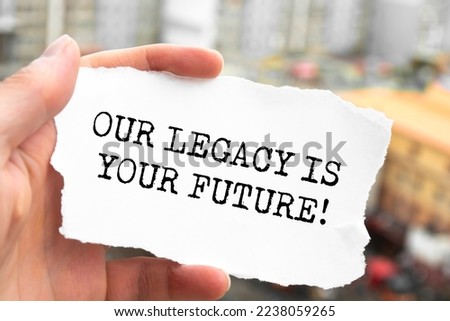 Word writing text Our Legacy Is Your Future Stock photo © 