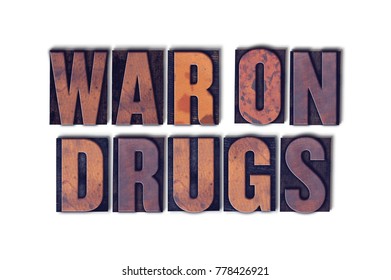 The Words War On Drugs Concept And Theme Written In Vintage Wooden Letterpress Type On A White Background.