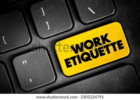 Work Etiquette is a code that governs the expectations of social behavior in a workplace, text concept button on keyboard