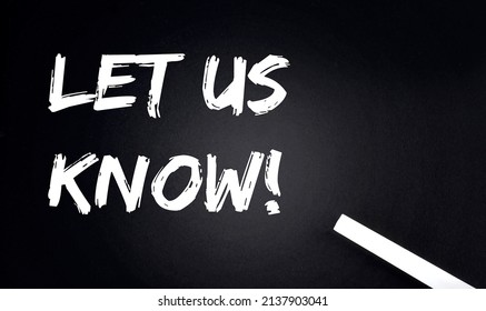WORK LET US KNOW Text on a Black Chalkboard with a piece of chalk