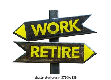 Work - Retire Signpost Isolated On White Background