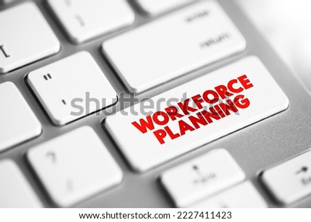 Workforce Planning - generating information, analysing it to inform future demand for people and skills, text concept button on keyboard