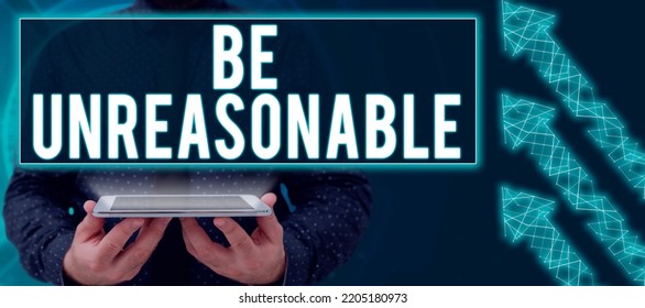 Writing Displaying Text Be UnreasonableBehaving Not In Accordance With Practical Realities. Concept Meaning Behaving Not In Accordance With Practical Realities