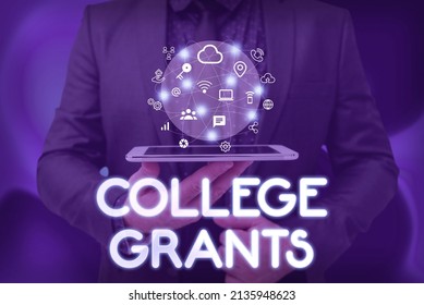 Writing Displaying Text College Grants. Business Overview Monetary Gifts To Showing Who Are Pursuing Higher Education Man Holding Screen Of Mobile Phone Showing The Futuristic Technology.