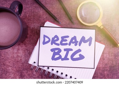 Writing Displaying Text Dream Big. Business Overview To Think Of Something High Value That You Want To Achieve