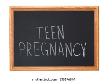 Written In White Chalk On A Blackboard - Teen Pregnancy