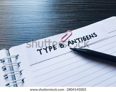The writting type B antigen on table background. 