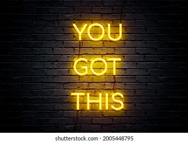 Yellow Neon Sign Motivational Quote With Brick Wall Background. You Got This.