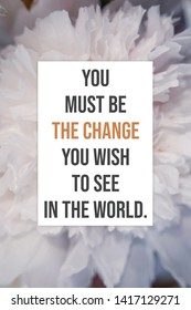 You Must Be The Change You Wish To See In The World Motivational Quote Poster