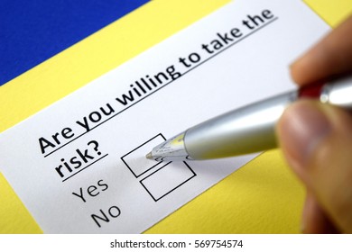 Are You Willing To Take The Risk? Yes Or No.