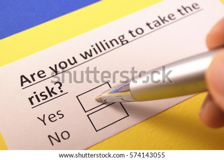 Are you willing to take the risk? Yes or no