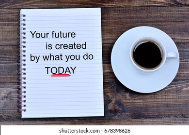 73 Your Future Is Created By What You Do Today Images, Stock Photos ...