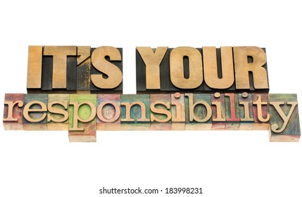 It Is Your Responsibility - Isolated Text In Vintage Letterpress Wood Type Blocks