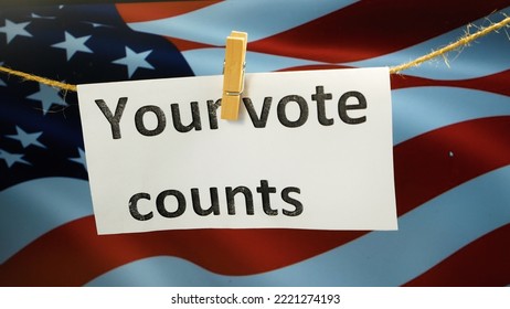 Your Vote Counts Plaque On The Background Of The American Flag. Midterm Elections To The US Senate In November 2022, Republicans And Democrats. Turnout, Invitation To Come To The Polling Station