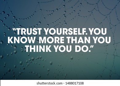 “Trust Yourself. You Know More Than You Think You Do.” 