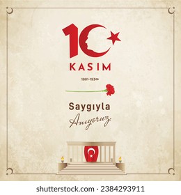 0 Kasım 1881-1938, Saygıyla Anıyoruz. Translate: 10 November 1881-1938, We Remember with Respect.