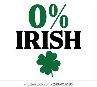 0% irish T-shirt, St Patrick's Day Shirt, St Patrick's Day Saying, St Patrick's Quote, Shamrock, Irish, Saint Patrick's Day, Lucky, Cut File For Cricut And Silhouette svg