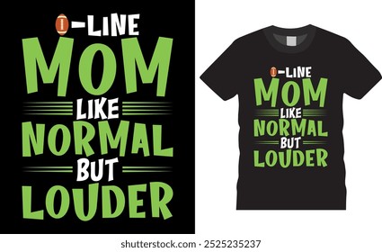 0 line mom like normal but louder Football T-shirt design vector illustration. print-ready t-shirt, Football design, graphic typography design, premium quality, Footballgraphic design, tropical print.